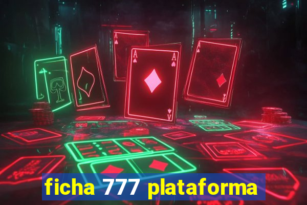 ficha 777 plataforma